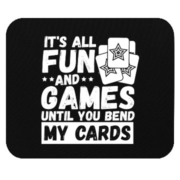 Discover It's All Fun And Games Until You Bend My Cards Mouse Pads