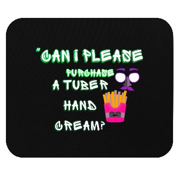 Discover “Can I please purchase a tuber hand cream? Mouse Pads