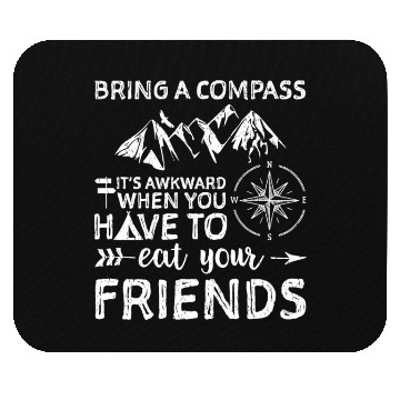 Discover Bring A Compass Eat Your Friends Mouse Pads