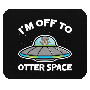 Discover I'm Off To Otter Space Mouse Pads