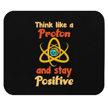 Discover Think like a proton and stay positive Mouse Pads