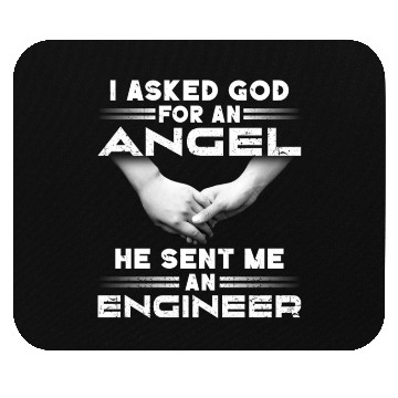 Discover I Asked God For An Angel He Sent Me An Engineer Mouse Pads