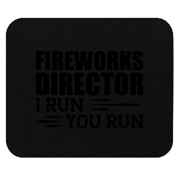 Discover Fireworks Director I run You run b Mouse Pads