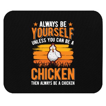 Discover Always Be Yourself Unless You Can A Chicken Mouse Pads