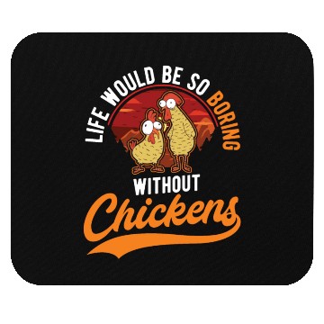 Discover Life Would Be So Boring Without Chickens Mouse Pads