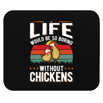 Discover Life Would Be So Boring Without Chickens Mouse Pads