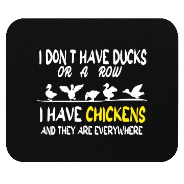 Discover I Don't Have Ducks Or A Row I Have Chickens Mouse Pads
