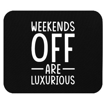Discover Weekend Quotes Weekends off are Luxurious Mouse Pads