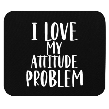 Discover I Love My Attitude Problem Mouse Pads