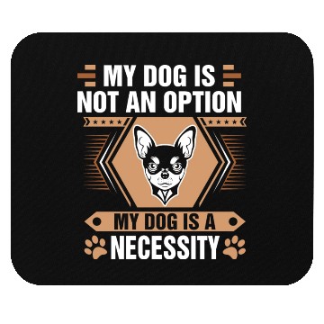 Discover Dog Is Not Option Dog Is Necessity Chihuahua Tees Mouse Pads