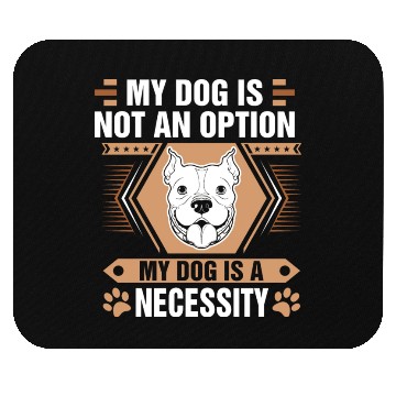 Discover Dog Is Not Option Dog Is Necessity Pitbull Mouse Pads