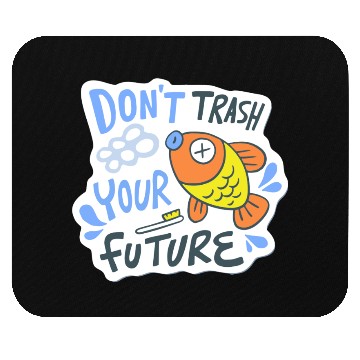 Discover don't trash your future Mouse Pads