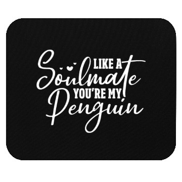 Discover Like A Soulmate You're My Penguin Mouse Pads