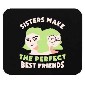 Discover Sisters Make The Perfect Best Friends Sister Team Mouse Pads