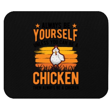 Discover Always Be Yourself Unless You Can A Chicken Mouse Pads