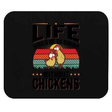 Discover Life Would Be So Boring Without Chickens Mouse Pads