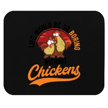 Discover Life Would Be So Boring Without Chickens Mouse Pads