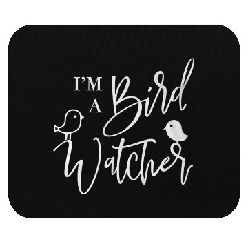 Discover I m a bird watcher Mouse Pads