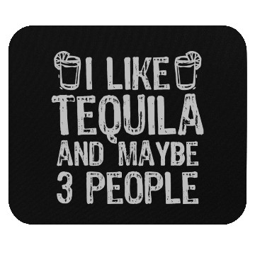 Discover I Like Tequila And Maybe 3 People Liqour Gift Mouse Pads