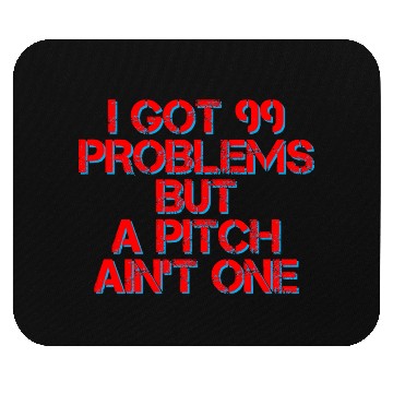 Discover I Got 99 Problems But A Pitch Ain't One 4 Mouse Pads