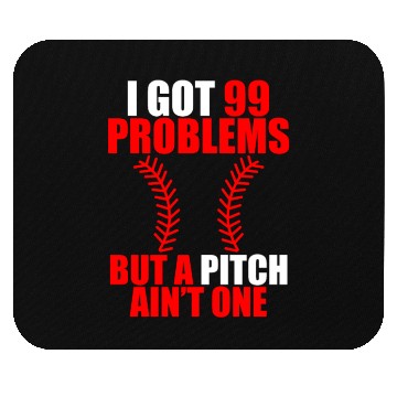 Discover I Got 99 Problems But A Pitch Ain't One Mouse Pads