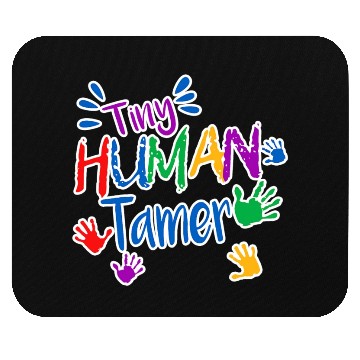 Discover Funny Tiny Human Tamer Daycare Provider Teacher Mouse Pads