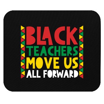 Discover Black Teachers Move Us All Forward Black Pride Mouse Pads