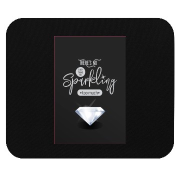 Discover There is No Such Thing As Sparkling Too Much Mouse Pads
