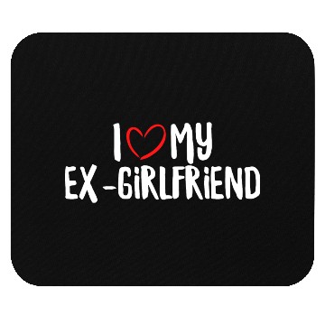 Discover I Love My Ex-Girlfriend Mouse Pads