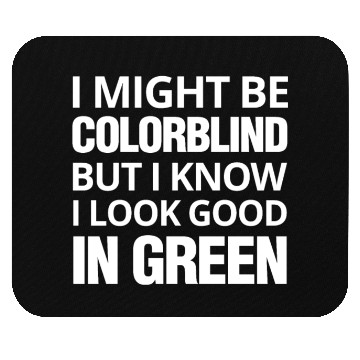 Discover Might Be Colorblind But I look Good In Green Mouse Pads