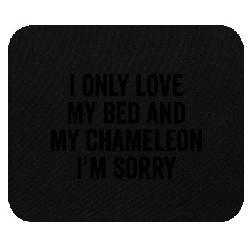 Discover I Only Love My Bed And My Chameleon I'm Sorry Mouse Pads