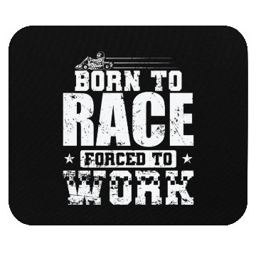 Discover Born to Race Forced to Work Go Kart Race Mouse Pads