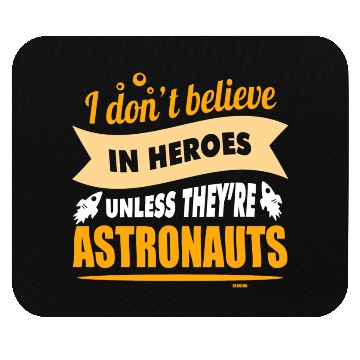Discover I believe in heroes when they are astronauts Mouse Pads