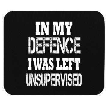 Discover In My Defence I Was Left Unsupervised Mouse Pads