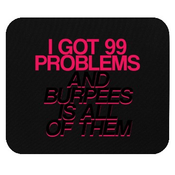 Discover I Got 99 Problems And Burpees Is All Of Them 2 Mouse Pads