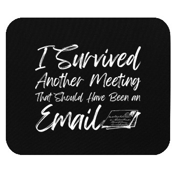 Discover I Survived Another Meeting Mouse Pads