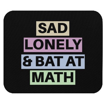 Discover Sad Lonely And Bad At Math, Funny styles, Mouse Pads