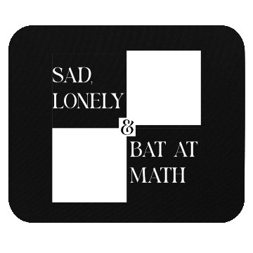 Discover Sad Lonely And Bad At Math, Funny styles, Mouse Pads