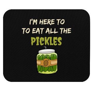 Discover I'm here to eat all the pickles Mouse Pads funny pickle
