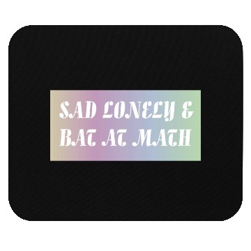 Discover Sad Lonely And Bad At Math, Funny styles, Mouse Pads