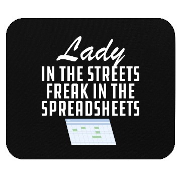 Discover Lady in the streets freak in the spreadsheets Mouse Pads
