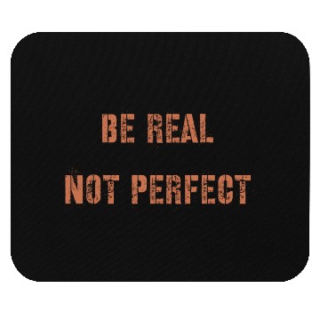 Discover Be Real Not Perfect Positive Motivational Quote Mouse Pads