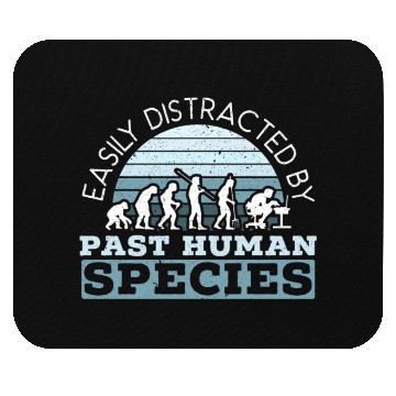 Discover Easily Distracted By Past Human Species Mouse Pads