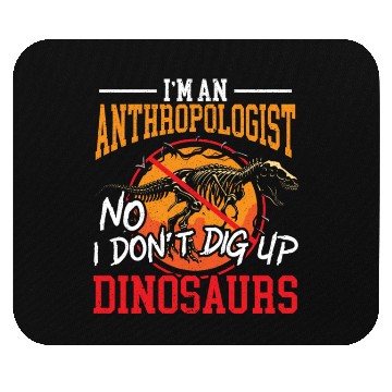 Discover I'm An Anthropologist No I Don't Dig Up Dinosaurs Mouse Pads