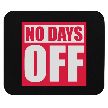 Discover no days off quote Mouse Pads