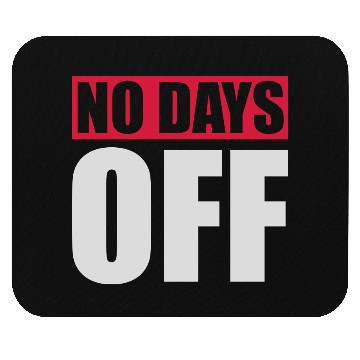 Discover no days off quote Mouse Pads