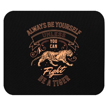 Discover Always Be Yourself Unless You Can Be A Tiger Mouse Pads