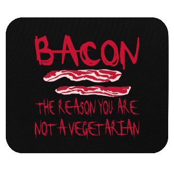 Discover Bacon The Reason You Are Not A Vegetarian © Mouse Pads