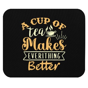 Discover A Cup Of Tea Makes Everything Better, Tea Lover Mouse Pads