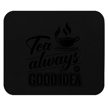 Discover Tea Is Always A Good Idea, Tea Lovers Mouse Pads